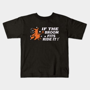 if the broom fits ride it - halloween quotes Kids T-Shirt